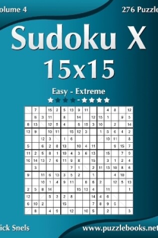 Cover of Sudoku X 15x15 - Easy to Extreme - Volume 4 - 276 Puzzles