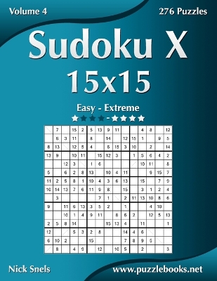 Cover of Sudoku X 15x15 - Easy to Extreme - Volume 4 - 276 Puzzles