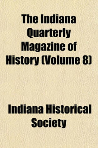 Cover of The Indiana Quarterly Magazine of History (Volume 8)