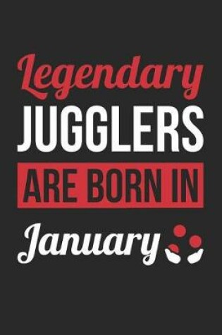 Cover of Juggling Notebook - Legendary Jugglers Are Born In January Journal - Birthday Gift for Juggler Diary