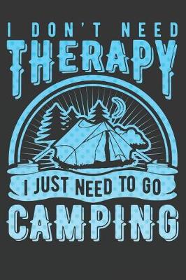 Book cover for I Don't Need Therapy I Just Need to Go Camping