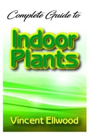 Cover of Complete Guide To Indoor Plants