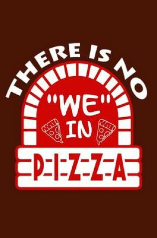 Cover of There Is No "We" In Pizza