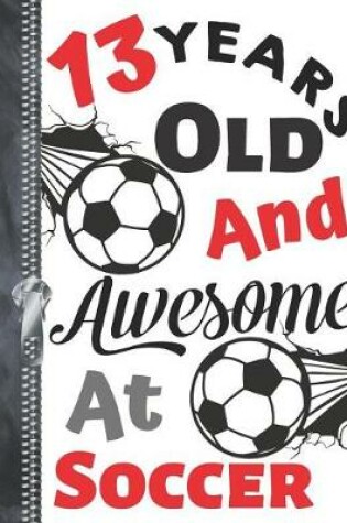 Cover of 13 Years Old and Awesome at Soccer