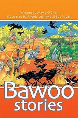 Cover of The Bawoo Stories: How Crows Became Black, Why The Emu Can't Fly,