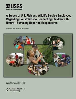 Book cover for A Survey of U.S. Fish and Wildlife Service Employees Regarding Constraints to Connecting Children with Nature-Summary Report to Respondents