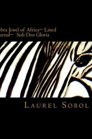 Cover of Zebra Jewel of Africa Lined Journal Soli Deo Gloria