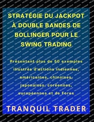 Book cover for Stratégie Du Jackpot À Double Bandes de Bollinger Pour Le Swing Trading