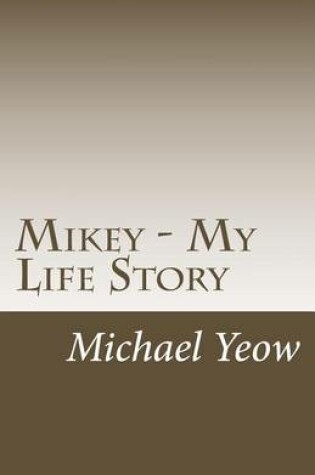 Cover of Mikey - My Life Story