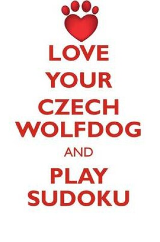 Cover of LOVE YOUR CZECH WOLFDOG AND PLAY SUDOKU CZECH WOLFDOG SUDOKU LEVEL 1 of 15