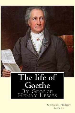 Cover of The life of Goethe, By George Henry Lewes