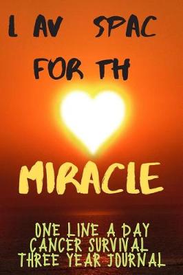 Book cover for Leave Space For The Miracle Cancer Survival Notebook One Line A Day Three Year Journal