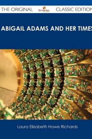 Cover of Abigail Adams and Her Times - The Original Classic Edition
