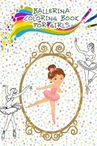 Cover of Ballerina Coloring Book For Girls