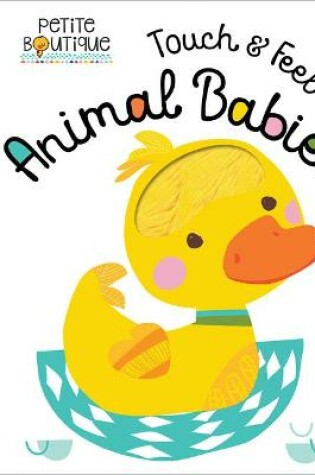 Cover of Petite Boutique Touch and Feel Baby Animals