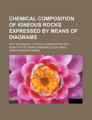 Book cover for Chemical Composition of Igneous Rocks Expressed by Means of Diagrams; With Reference to Rock Classification on a Quantitative Chemico-Mineralogical Basis