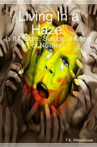 Cover of Living In a Haze. Is It Murder, Suicide, a Killing or Neither?
