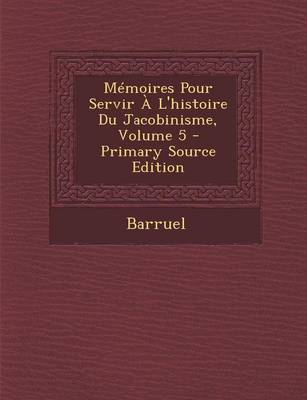 Book cover for Memoires Pour Servir A L'Histoire Du Jacobinisme, Volume 5