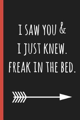 Book cover for I Saw You & I Just Knew. Freak in the Bed.