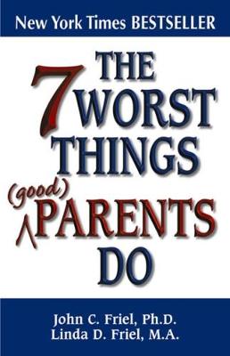 Book cover for 7 Worst Things Good Parents Do