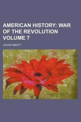 Cover of American History; War of the Revolution Volume 7