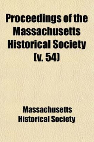 Cover of Proceedings of the Massachusetts Historical Society (Volume 54)