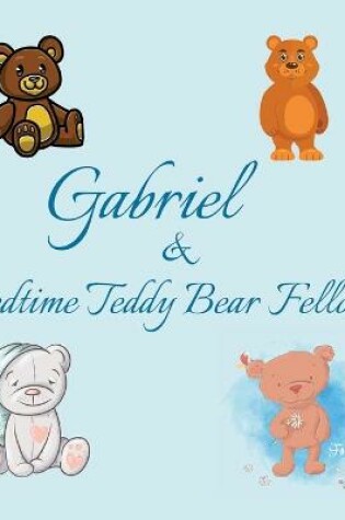 Cover of Gabriel & Bedtime Teddy Bear Fellows