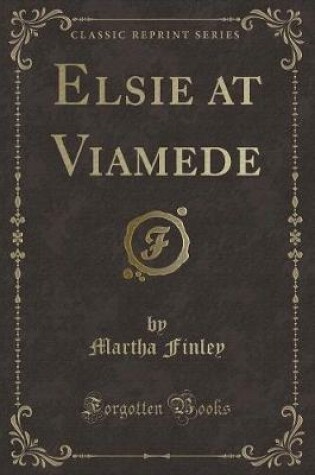 Cover of Elsie at Viamede (Classic Reprint)