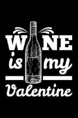 Cover of Wine Is My Valentine