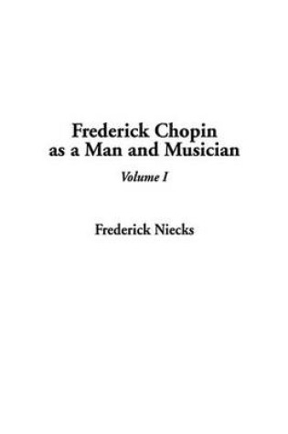 Cover of Frederick Chopin as a Man and Musician, V1