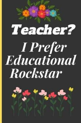 Cover of Teacher? I Prefer Educational Rockstar