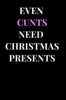 Book cover for Even Cunts Need Christmas Presents