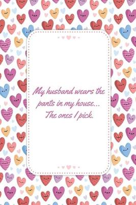 Book cover for My husband wears the pants in my house The ones I pick