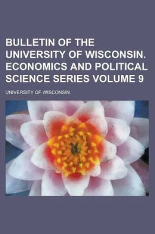 Cover of Bulletin of the University of Wisconsin. Economics and Political Science Series Volume 9