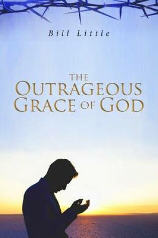 Cover of The Outrageous Grace of God