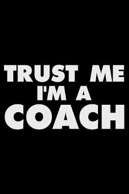 Book cover for Trust Me I'm A Coach