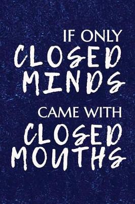 Book cover for If Only Closed Minds Came with Closed Mouths