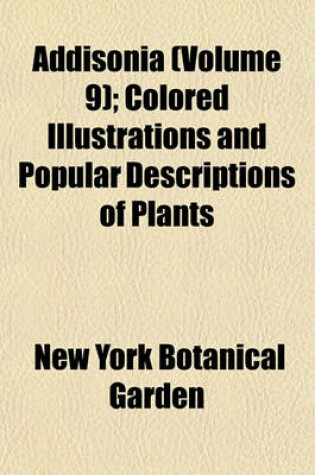 Cover of Addisonia (Volume 9); Colored Illustrations and Popular Descriptions of Plants