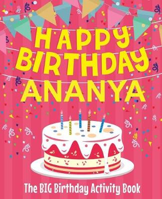 Book cover for Happy Birthday Ananya - The Big Birthday Activity Book