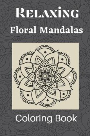 Cover of Relaxing Floral Mandalas Coloring Book