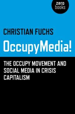 Cover of OccupyMedia! – The Occupy Movement and Social Media in Crisis Capitalism