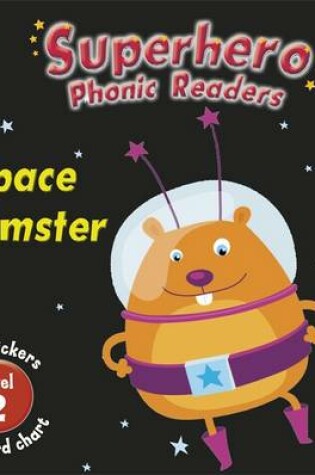Cover of Superhero Phonic Readers: Space Hamster