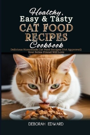 Cover of Healthy, Easy & Tasty Cat Food Recipes Cookbook