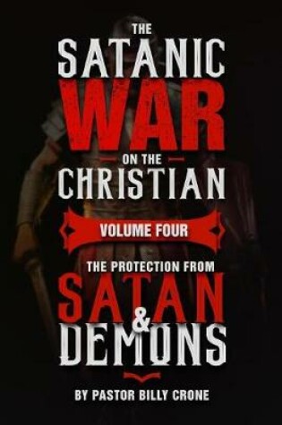 Cover of The Satanic War on the Christian Vol.4 The Protection from Satan & Demons