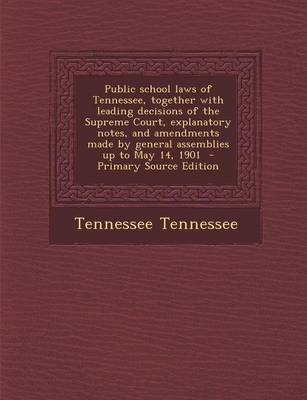 Book cover for Public School Laws of Tennessee, Together with Leading Decisions of the Supreme Court, Explanatory Notes, and Amendments Made by General Assemblies Up