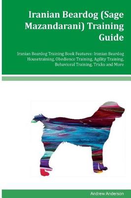 Book cover for Iranian Beardog (Sage Mazandarani) Training Guide Iranian Beardog Training Book Features