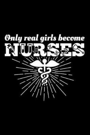 Cover of Only Real Girls Become Nurses