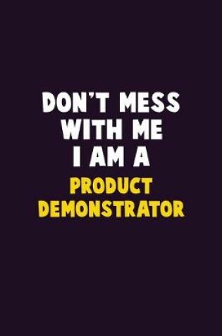 Cover of Don't Mess With Me, I Am A Product Demonstrator