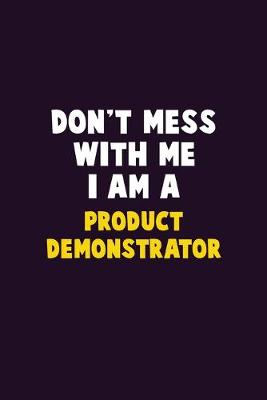 Book cover for Don't Mess With Me, I Am A Product Demonstrator