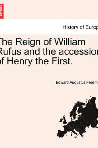 Cover of The Reign of William Rufus and the Accession of Henry the First.